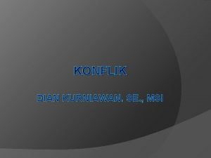 KONFLIK DIAN KURNIAWAN SE MSI Konflik Organisasi Munculnya