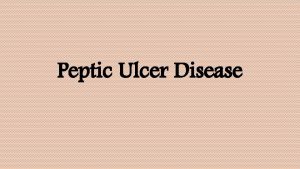 Peptic Ulcer Disease Dyspepsia Persistent or recurrent pain