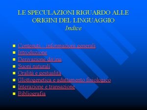 LE SPECULAZIONI RIGUARDO ALLE ORIGINI DEL LINGUAGGIO Indice