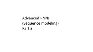 Advanced RNNs Sequence modeling Part 2 Delving Deeper