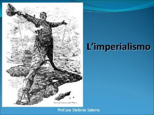 Limperialismo Prof ssa Stefania Salerno Vedevo nel sogno