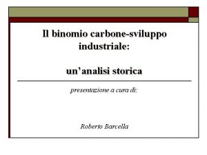 Il binomio carbonesviluppo industriale unanalisi storica presentazione a