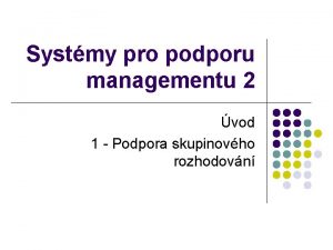 Systmy pro podporu managementu 2 vod 1 Podpora