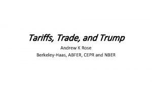 Tariffs Trade and Trump Andrew K Rose BerkeleyHaas