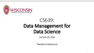 CS 639 Data Management for Data Science Lecture