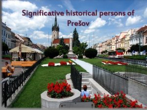 Significative historical persons of Preov Contens 1 2