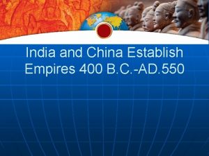 India and China Establish Empires 400 B C