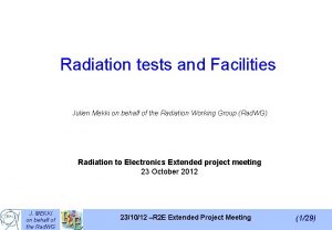 Radiation tests and Facilities Julien Mekki on behalf