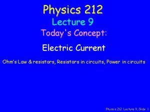Physics 212 Lecture 9 Todays Concept Electric Current