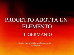 PROGETTO ADOTTA UN ELEMENTO IL GERMANIO Storia caratteristiche