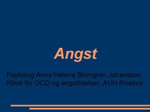 Angst Psykolog Anna Helena Blomgren Johansson Klinik for