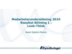 Medarbetarunderskning 2010 Resultat Sittning 1 LookThink Space Systems
