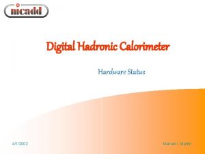 Digital Hadronic Calorimeter Hardware Status 412002 Manuel I