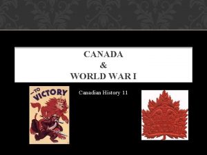 CANADA WORLD WAR I Canadian History 11 HTTP