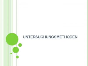 UNTERSUCHUNGSMETHODEN GLIEDERUNG Methoden Unser Fragebogen ProblemeKritik METHODEN Gesprch