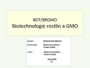 BOTBRGMO Biotechnologie rostlin a GMO garant Boena Navrtilov