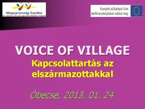 VOICE OF VILLAGE Kapcsolattarts az elszrmazottakkal becse 2013