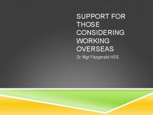 SUPPORT FOR THOSE CONSIDERING WORKING OVERSEAS Dr Mgt