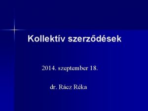 Kollektv szerzdsek 2014 szeptember 18 dr Rcz Rka