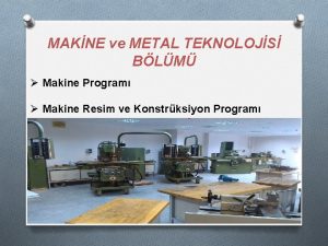 MAKNE ve METAL TEKNOLOJS BLM Makine Program Makine