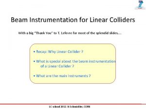 Beam Instrumentation for Linear Colliders With a big