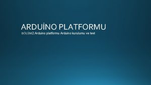 ARDUNO PLATFORMU BLM 2 Arduino platformu Arduino kurulumu