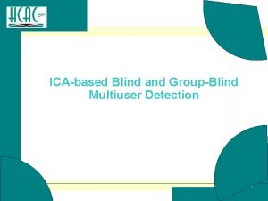 ICAbased Blind and GroupBlind Multiuser Detection Independent Component