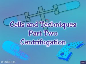 SSER Ltd Biologists use the technique of centrifugation