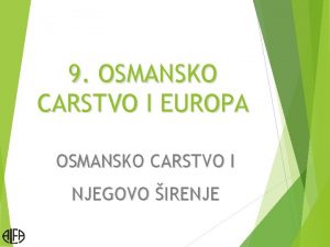 9 OSMANSKO CARSTVO I EUROPA OSMANSKO CARSTVO I