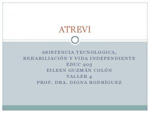 ATREVI ASISTENCIA TECNOLOGICA REHABILIACIN Y VIDA INDEPENDIENTE EDUC