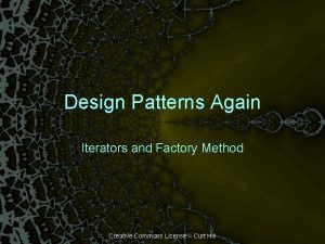 Design Patterns Again Iterators and Factory Method Creative