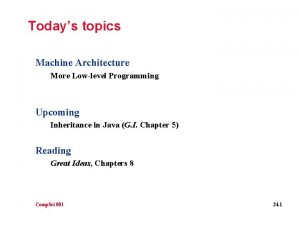 Todays topics Machine Architecture More Lowlevel Programming Upcoming