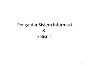 Pengantar Sistem Informasi eBisnis 1 Karakteristik Sistem Elemen