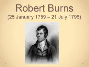 Robert Burns 25 January 1759 21 July 1796