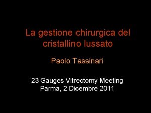 La gestione chirurgica del cristallino lussato Paolo Tassinari