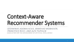 ContextAware Recommender Systems GEDIMINAS ADOMAVICIUS BAMSHAD MOBASHER FRANCESCO
