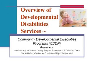 Overview of Developmental Disabilities Services Community Developmental Disabilities