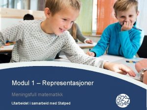 Modul 1 Representasjoner Meningsfull matematikk Click to edit