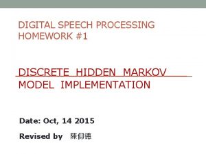 DIGITAL SPEECH PROCESSING HOMEWORK 1 DISCRETE HIDDEN MARKOV