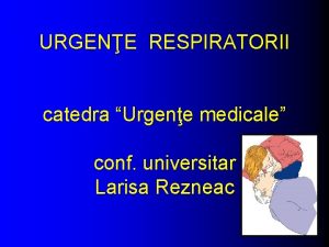 URGENE RESPIRATORII catedra Urgene medicale conf universitar Larisa