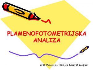 PLAMENOFOTOMETRIJSKA ANALIZA Dr D Manojlovi Hemijski fakultet Beograd