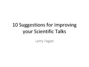 10 Suggestions for Improving your Scientific Talks Larry