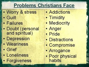 Problems Christians Face Worry stress Guilt Failures Doubt