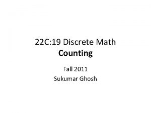 22 C 19 Discrete Math Counting Fall 2011