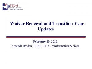 Waiver Renewal and Transition Year Updates February 10