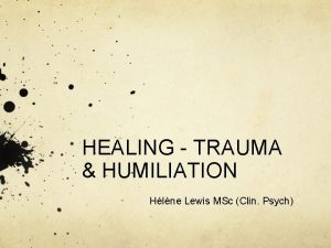 HEALING TRAUMA HUMILIATION Hlne Lewis MSc Clin Psych