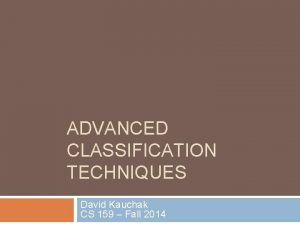 ADVANCED CLASSIFICATION TECHNIQUES David Kauchak CS 159 Fall