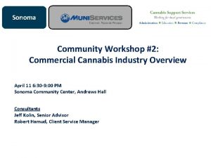 Sonoma Community Workshop 2 Commercial Cannabis Industry Overview