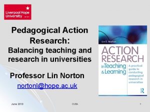 Pedagogical Action Research Balancing teaching and research in