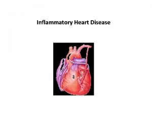 Inflammatory Heart Disease Pericarditis inflammation of the pericardium